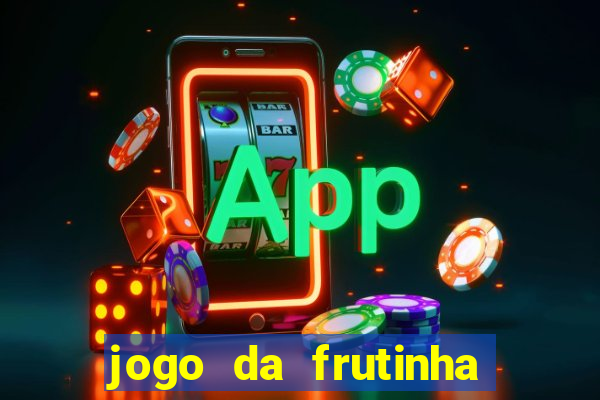 jogo da frutinha de ganhar dinheiro